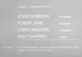 John Gordon – Sculpture / Robert Janz – Sculpture / Loren Madsen – Sculpture / Sally Shapiro – Video / announcement